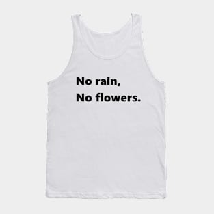 No rain no flowers Tank Top